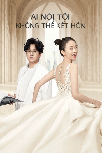 Ai Nói Tôi Không Thể Kết Hôn (Get Married or Not) [2020]