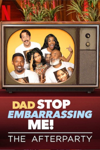 Bố, đừng làm con mất mặt nữa! – Tiệc hậu (Dad Stop Embarrassing Me - The Afterparty) [2021]