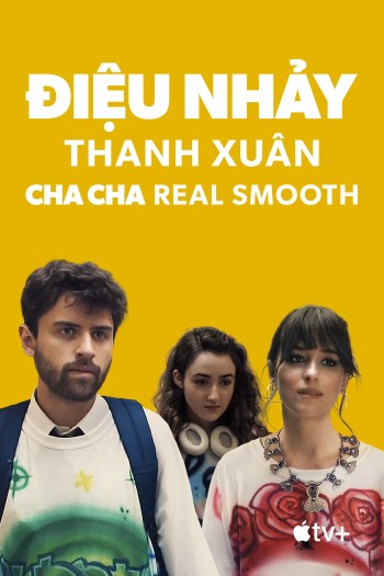 Điệu Nhảy Thanh Xuân (Cha Cha Real Smooth) [2022]