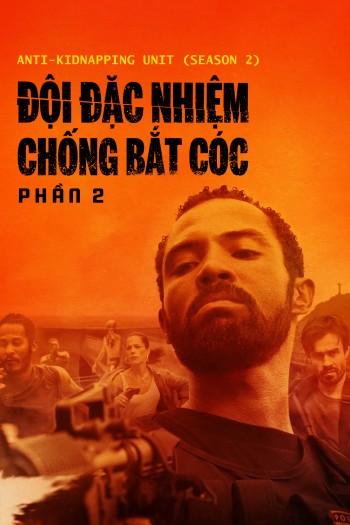 Đội Đặc Nhiệm Chống Bắt Cóc - Phần 2 (Anti-Kidnapping Unit (Season 2)) [2020]