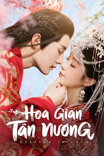 Hoa Gian Tân Nương (Believe In Love) [2022]