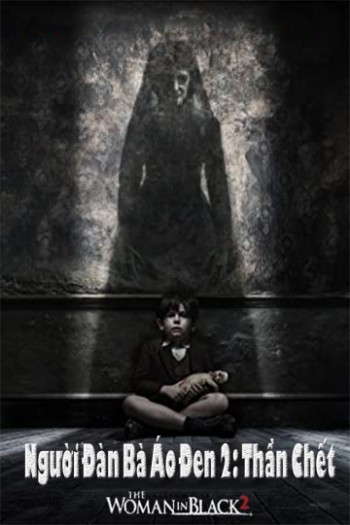 Người Đàn Bà Áo Đen 2: Thần Chết (The Woman In Black 2: Angel Of Death) [2014]