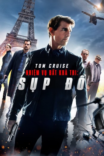 Nhiệm Vụ: Bất Khả Thi - Sụp Đổ (Mission: Impossible - Fallout) [2018]