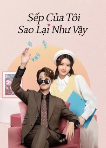 Sếp Của Tôi Sao Lại Như Vậy (Love Me Like I Do) [2023]