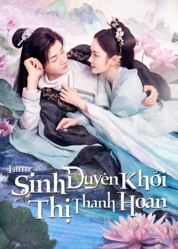 Tam Sinh Duyên Khởi Thị Thanh Hoan (The Origin Of Eternity) [2023]