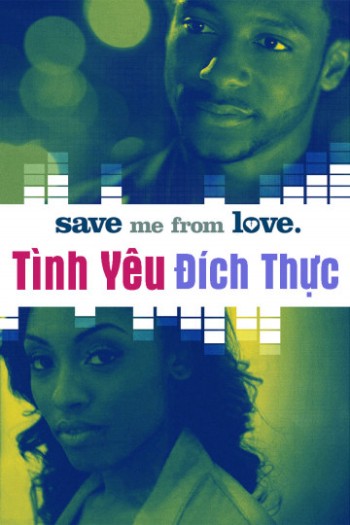 Tình Yêu Đích Thực (Save Me From Love) [2018]