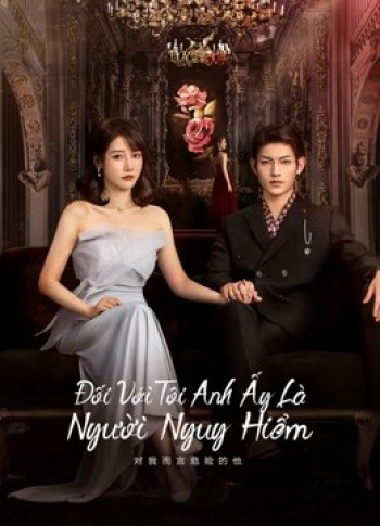 Với Tôi Anh Là Người Nguy Hiểm (My Lethal Man) [2023]