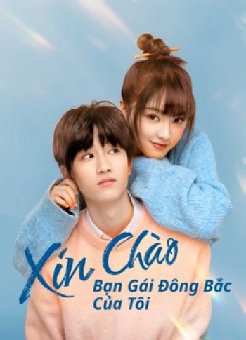 Xin Chào, Bạn Gái Đông Bắc Của Tôi (Hello My Girl) [2022]